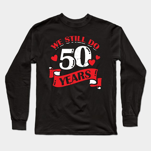 We Still Do 50 Years Anniversary Gift Long Sleeve T-Shirt by Dolde08